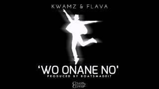 Wo Onane No by KWAMZ & FLAVA