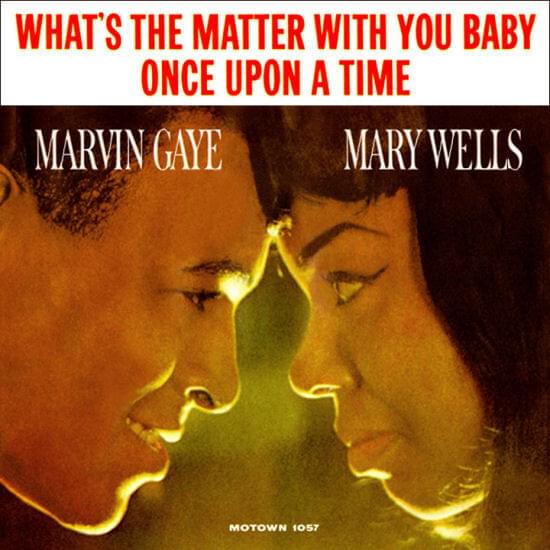 What’s The Matter With You Baby by Marvin Gaye & Mary Wells
