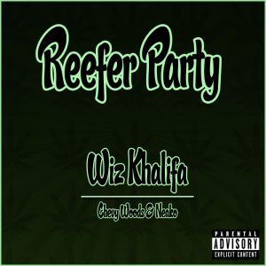 Album cover art for "Reefer Party" by Wiz Khalifa & Neako & Chevy Woods