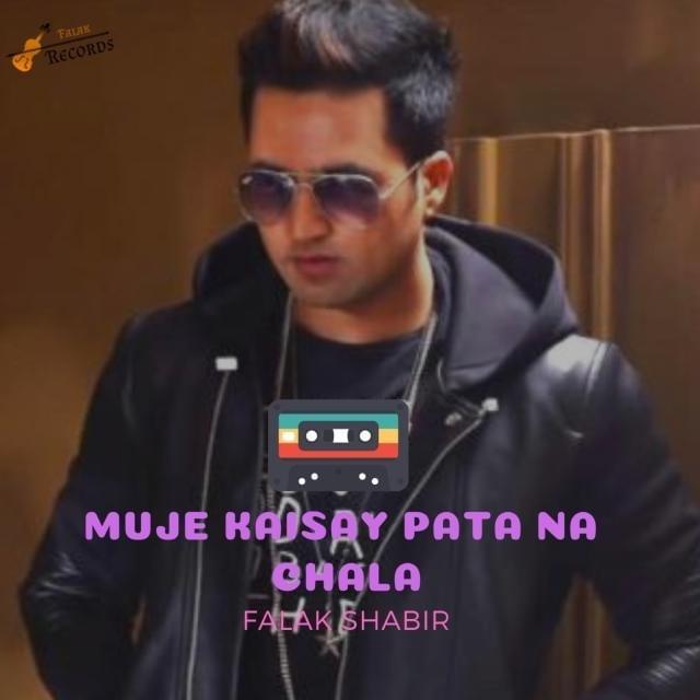 Muje Kaisay Pata na Chala by Falak Shabir