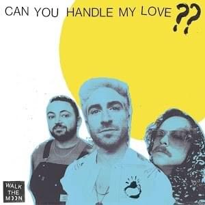 Album cover art for "Can You Handle My Love??" by WALK THE MOON