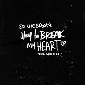 Album cover art for "Way to Break My Heart" by Ed Sheeran & Skrillex