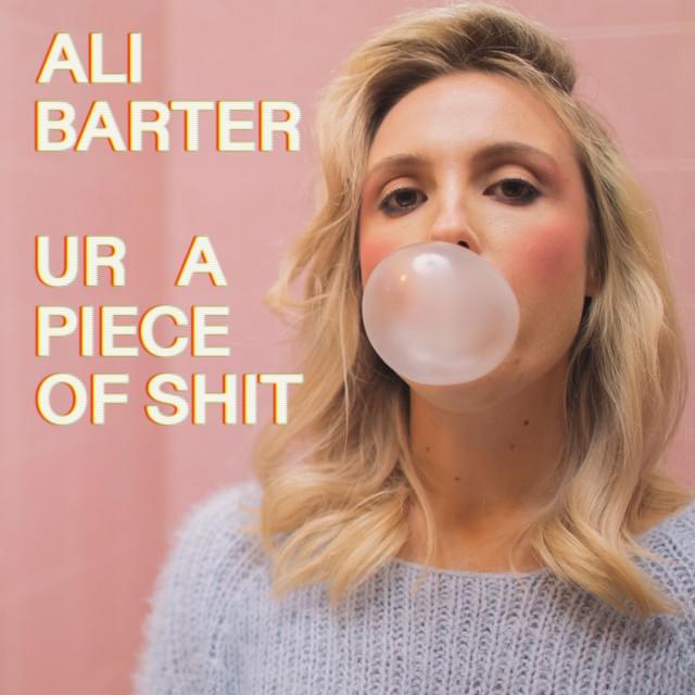 Ur A Piece Of Shit by Ali Barter