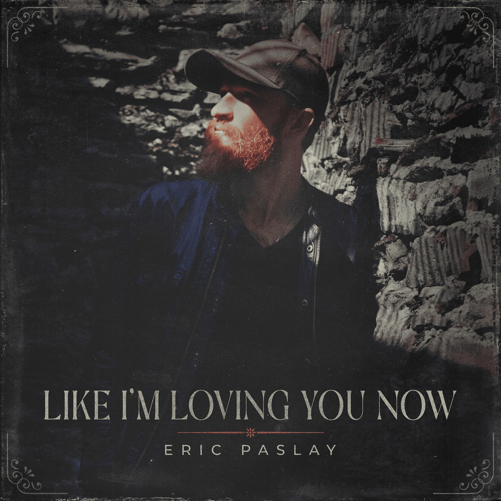 Like I’m Loving You Now by Eric Paslay