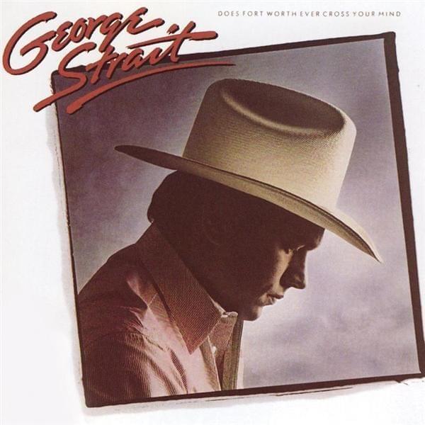Album cover art for "Does Fort Worth Ever Cross Your Mind" by George Strait