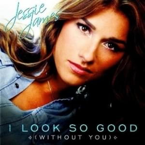 Album cover art for "I Look So Good (Without You)" by Jessie James Decker