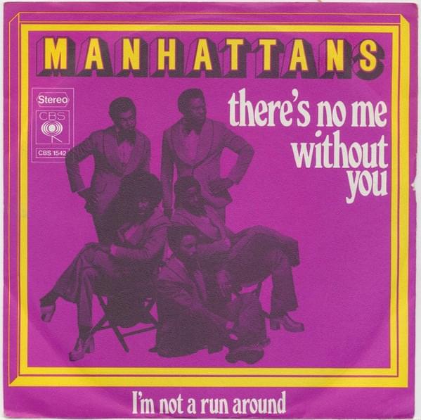 There’s No Me Without You by The Manhattans