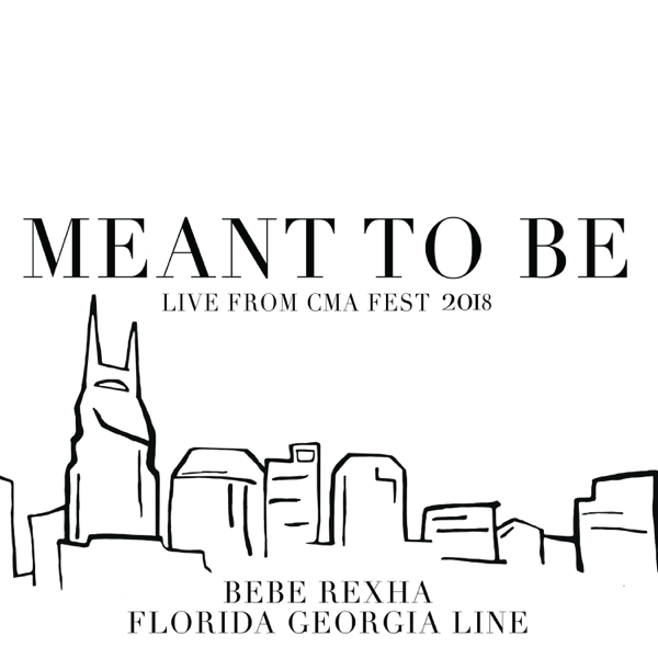 Album cover art for "Meant to Be (Live From CMA Fest 2018)" by Florida Georgia Line & Bebe Rexha