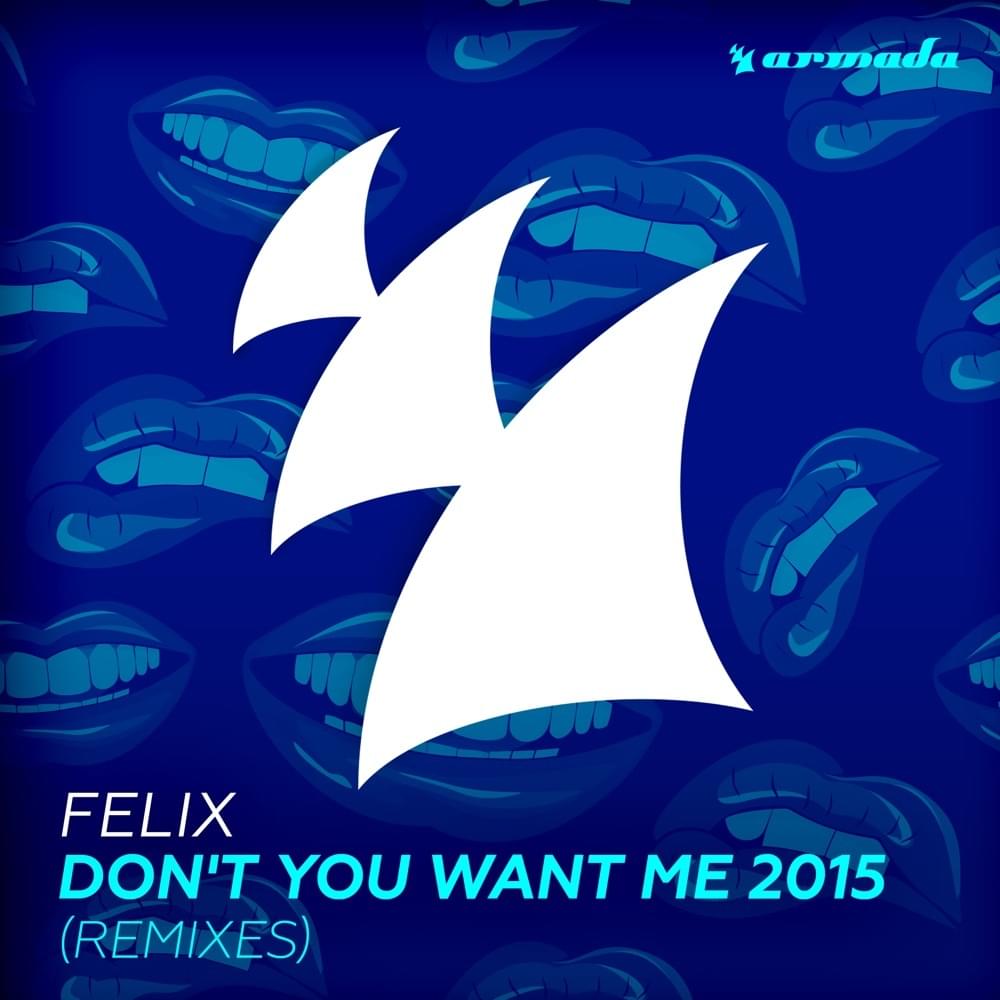 Don’t You Want Me 2015 (Dimitri Vegas & Like Mike Remix) by Felix (UK)