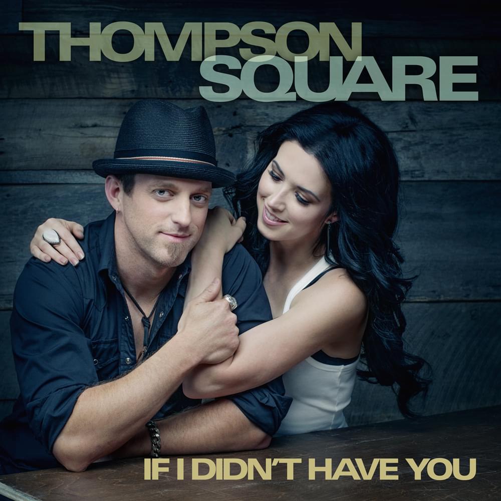 If I Didn’t Have You by Thompson Square