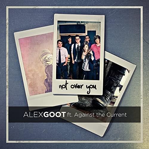 Album cover art for "Not Over You" by Alex Goot & Against The Current