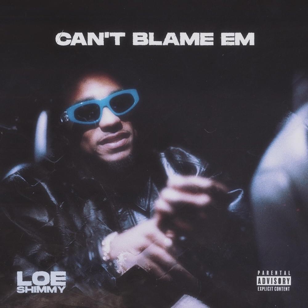 Album cover art for "Can’t Blame Em" by LOE Shimmy