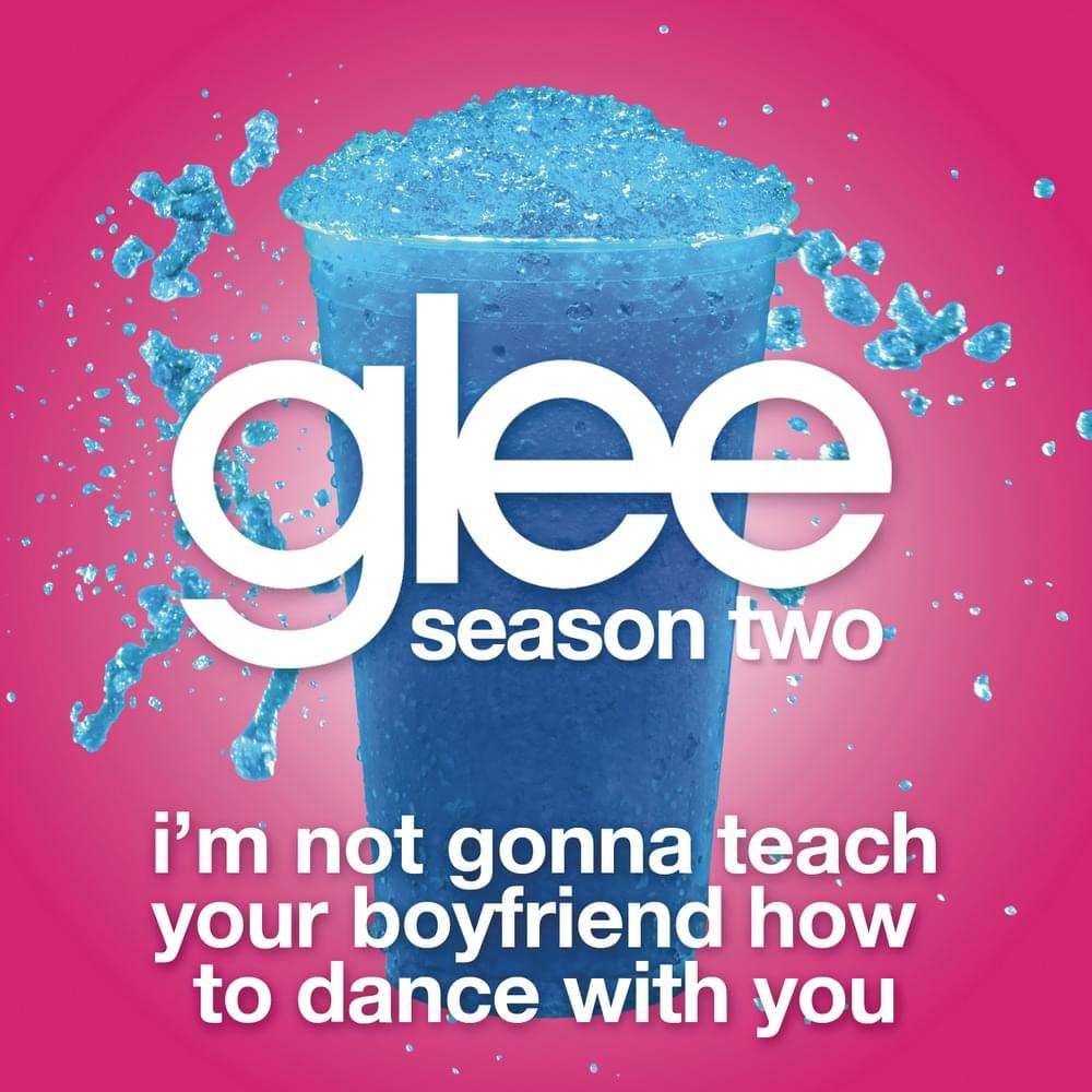 Album cover art for "I’m Not Gonna Teach Your Boyfriend How to Dance With You" by Glee Cast