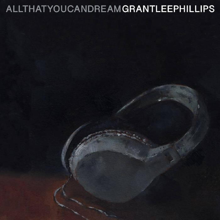 All That You Can Dream by Grant-Lee Phillips
