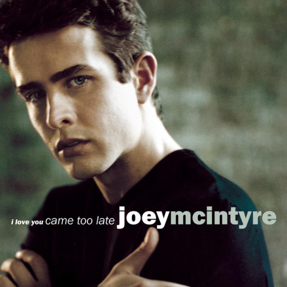 I Love You Came Too Late by Joey McIntyre