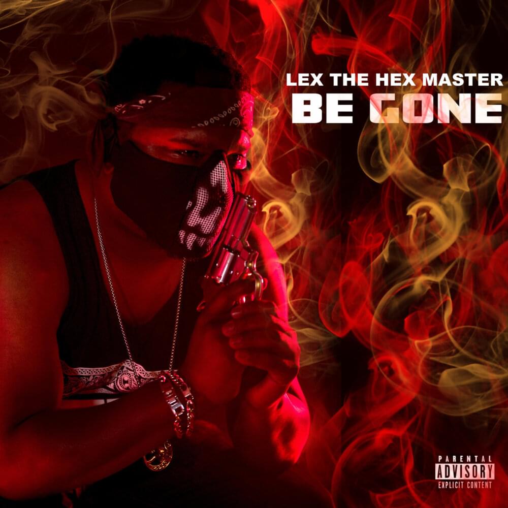 Be Gone by Lex The Hex Master