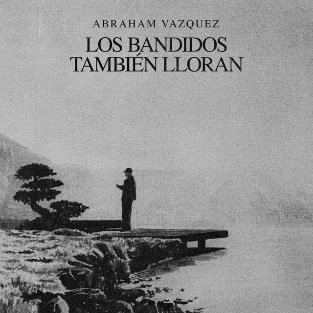 Album cover art for "Los Bandidos También Lloran" by Abraham Vazquez