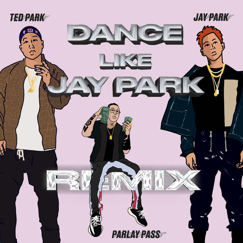 Album cover art for "Dance Like Jay Park (Remix)" by Ted Park
