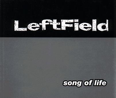 Song of Life by Leftfield