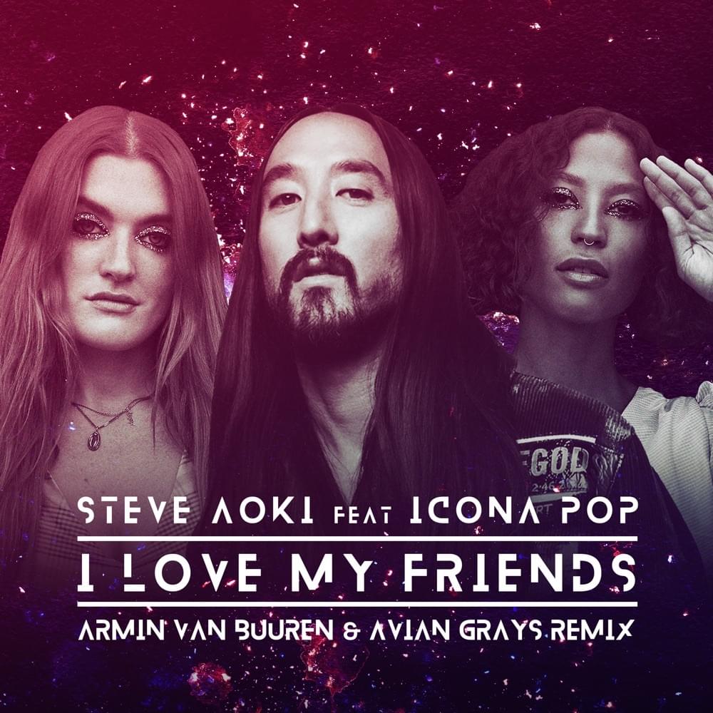 Album cover art for "I Love My Friends (Armin van Buuren & Avian Grays Remix)" by Steve Aoki & Icona Pop