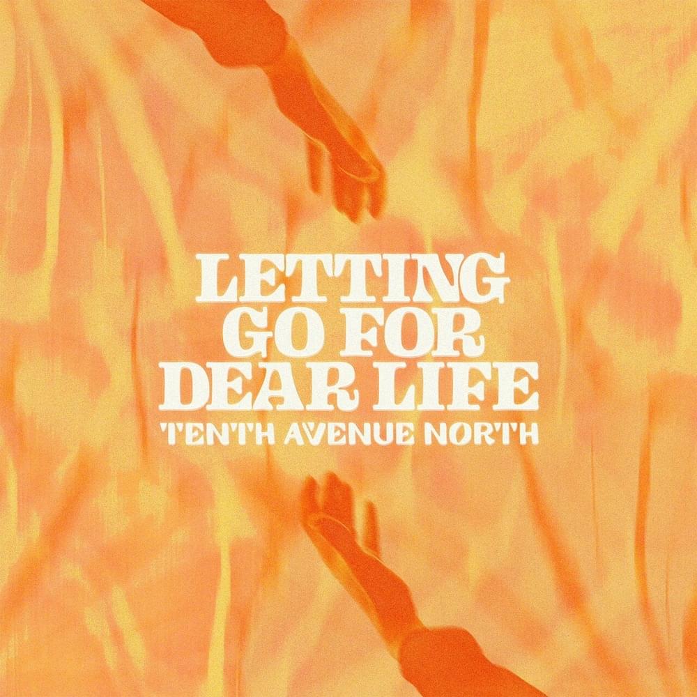 Album cover art for "Letting Go For Dear Life" by Tenth Avenue North