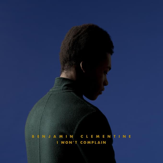 I Won’t Complain by Benjamin Clementine