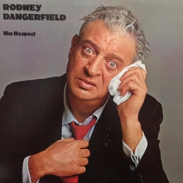 No Respect by Rodney Dangerfield