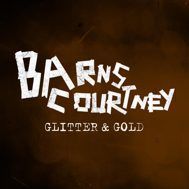 Glitter & Gold by Barns Courtney