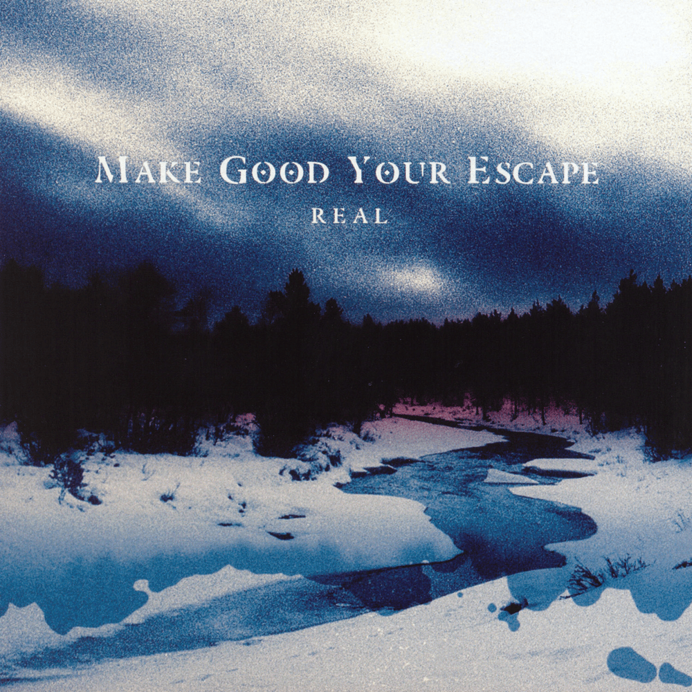 Real by Make Good Your Escape