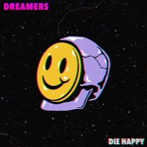 Die Happy by DREAMERS