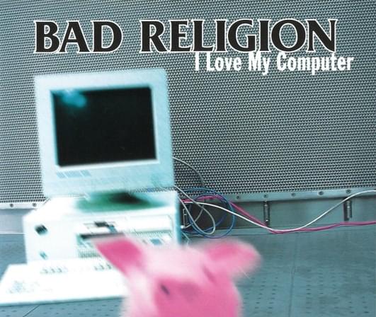 Album cover art for "I Love My Computer" by Bad Religion
