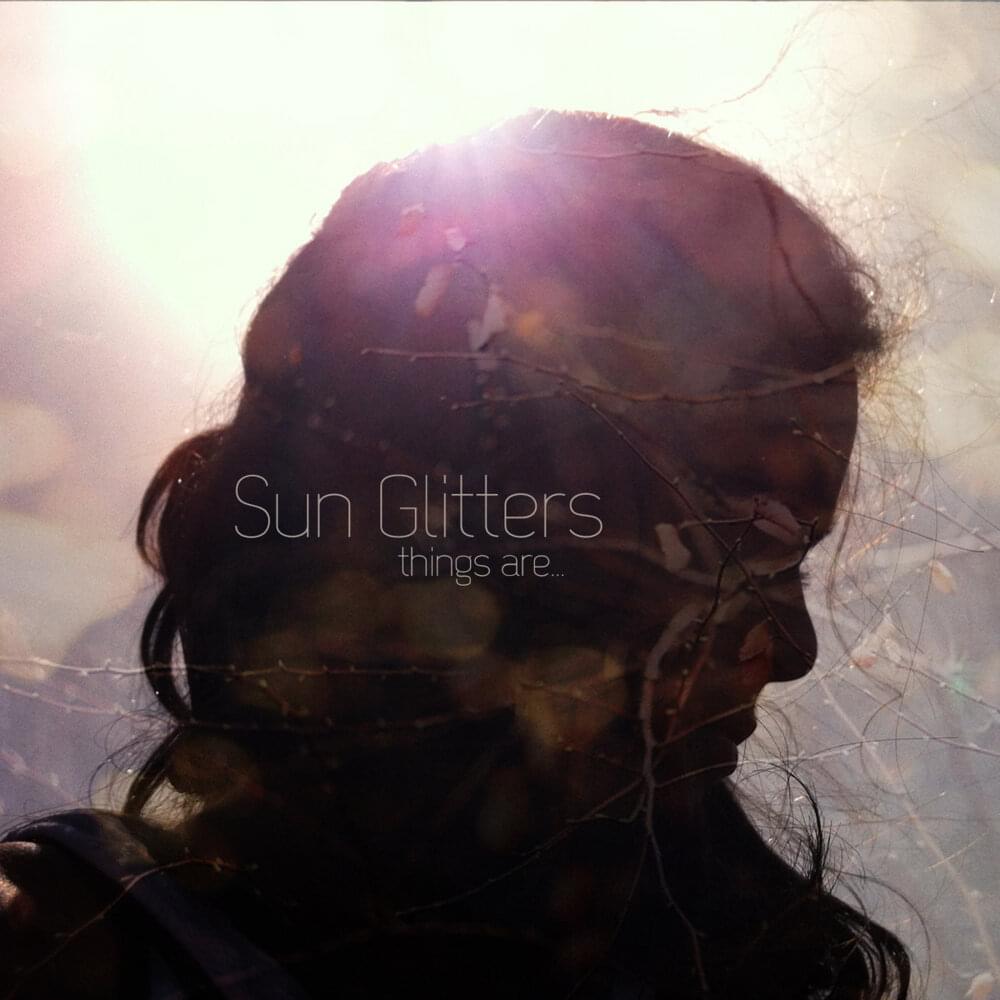 Album cover art for "Things Are..." by Sun Glitters