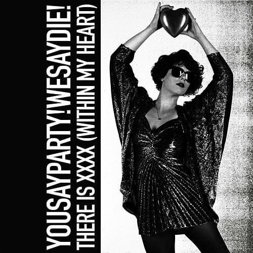 There Is XXXX (Within My Heart) by You Say Party