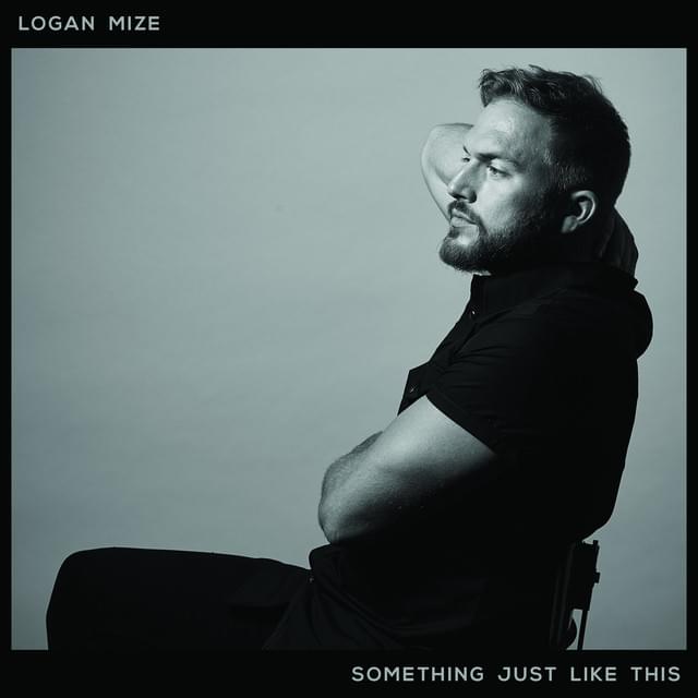 Album cover art for "Something Just Like This" by Logan Mize
