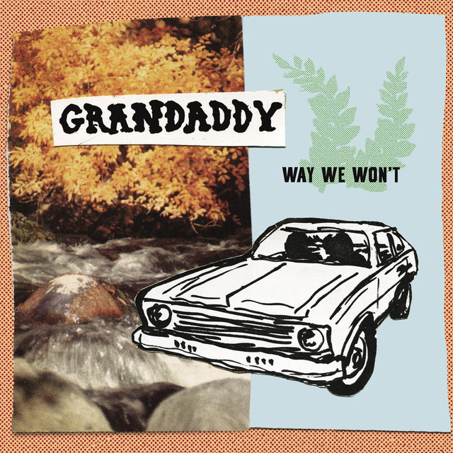 Way We Won’t by Grandaddy