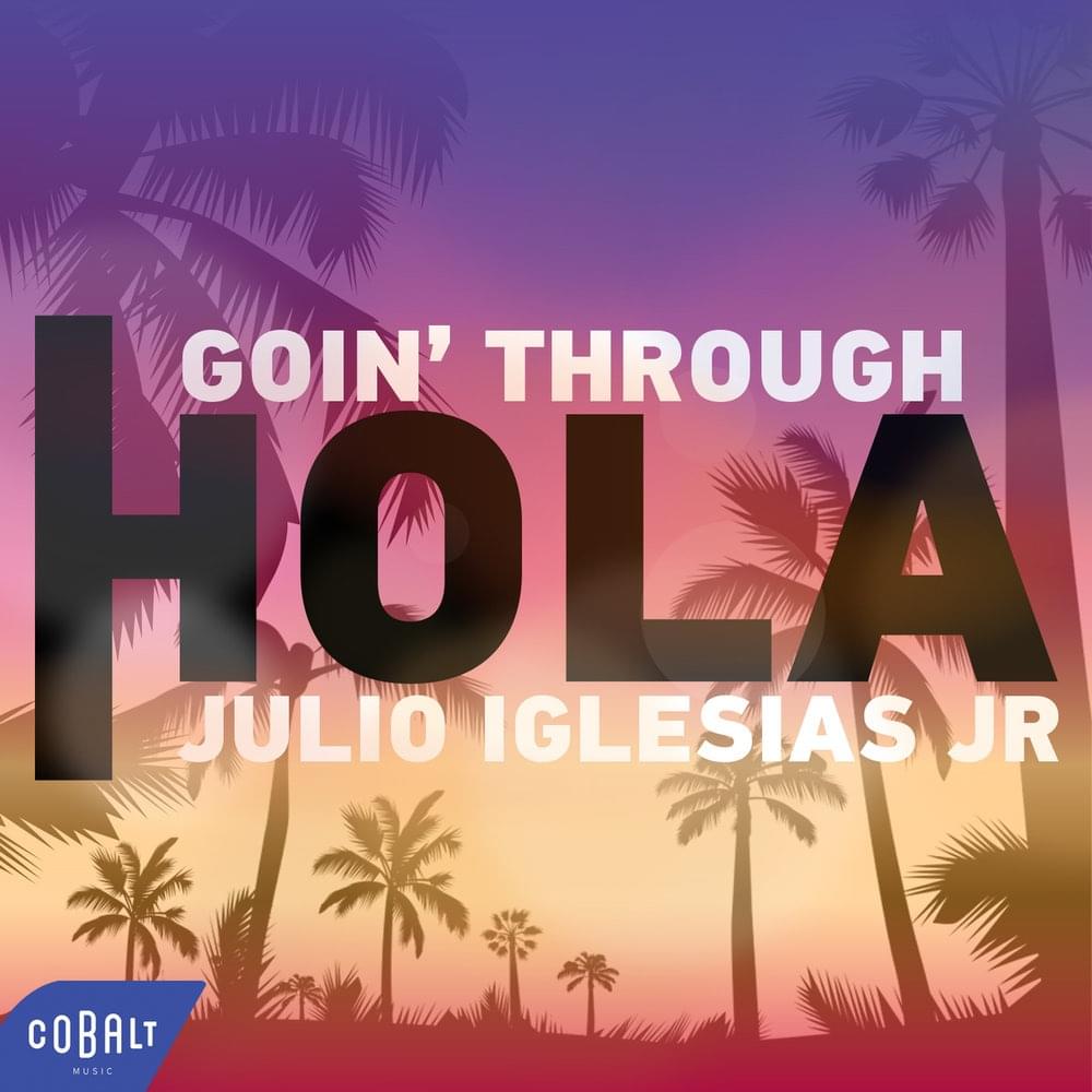 Album cover art for "Hola" by Goin’ Through & Julio Iglesias Jr.