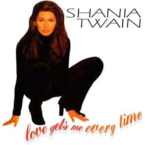 Album cover art for "Love Gets Me Every Time (International Mix)" by Shania Twain