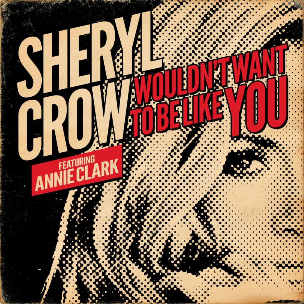 Album cover art for "Wouldn’t Want to Be Like You" by Sheryl Crow & St. Vincent