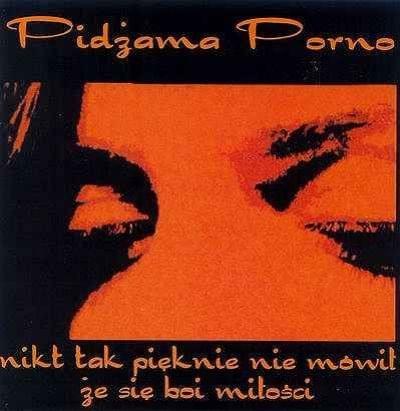 Nikt tak pięknie nie mówił, że się boi miłości by Pidżama Porno