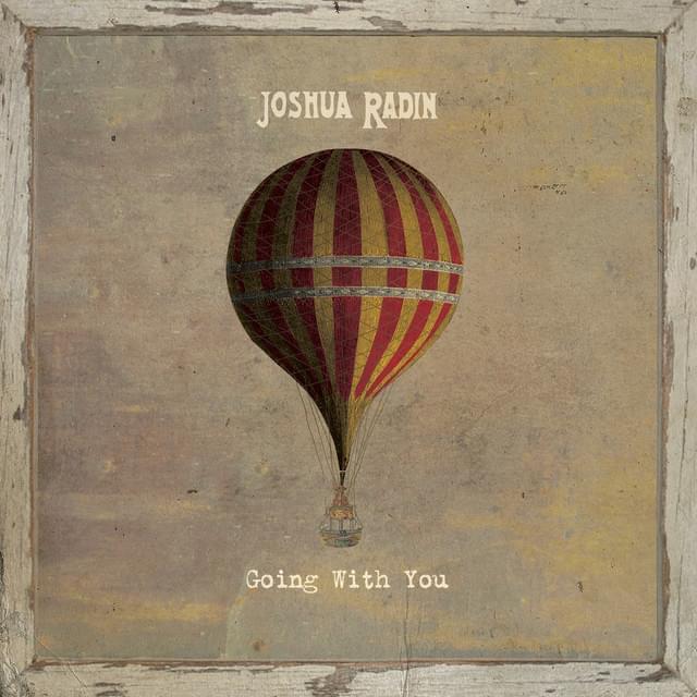 Album cover art for "Going With You" by Joshua Radin