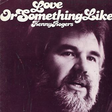 Album cover art for "Love or Something Like It" by Kenny Rogers