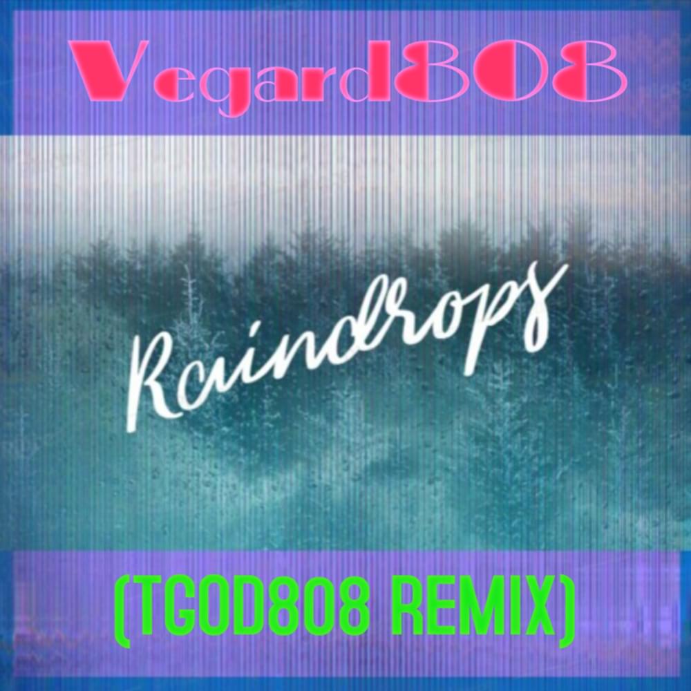 Album cover art for "Raindrops (TGOD808 REMIX)" by Vegard808 & TGOD808