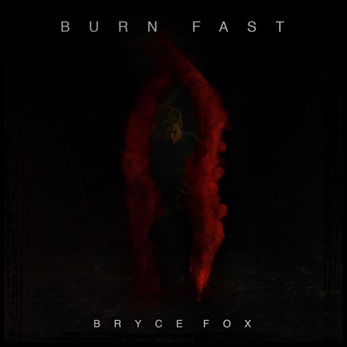 Burn Fast by Bryce Fox