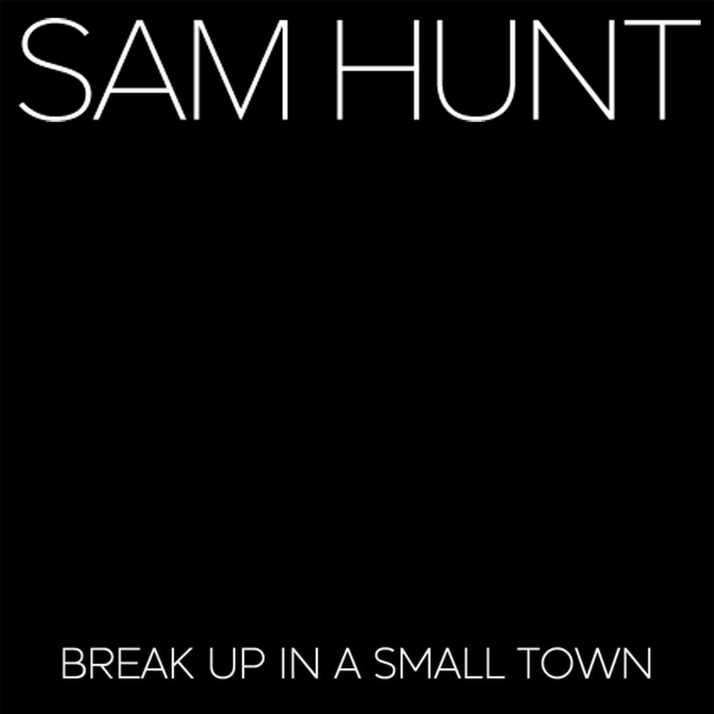Break Up in a Small Town by Sam Hunt