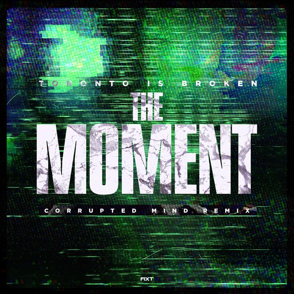 The Moment [Corrupted Mind Remix] by Toronto Is Broken