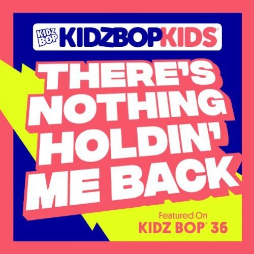 Album cover art for "There’s Nothing Holdin’ Me Back" by KIDZ BOP Kids