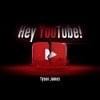 Hey YouTube by Tyson James