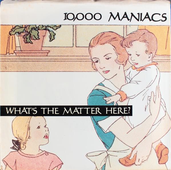 Album cover art for "What’s The Matter Here?" by 10,000 Maniacs
