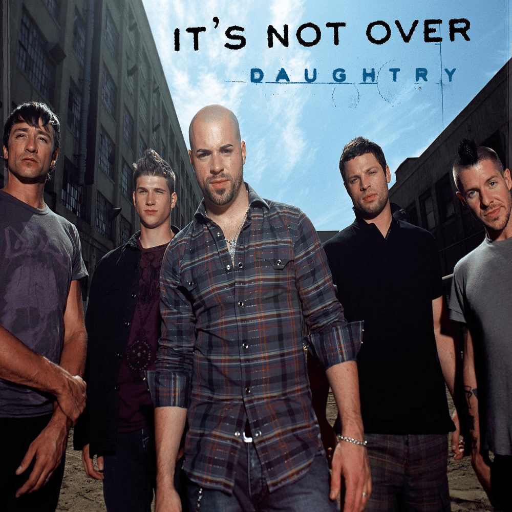 It’s Not Over by Daughtry