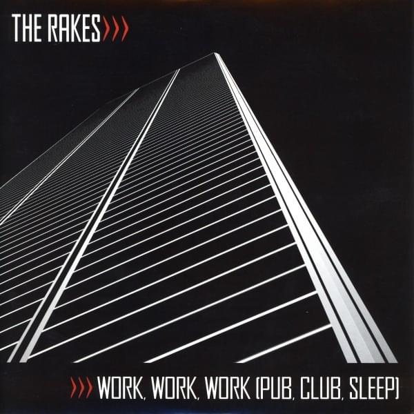 Work, Work Work (Pub, Club, Sleep) by The Rakes